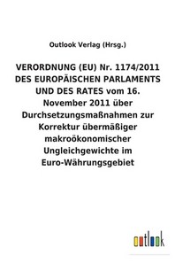  VERORDNUNG (EU) Nr. 1174/2011 DES EUROP?ISCHEN PARLAMENTS UND DES RATES vom 16. November 2011 ueber Durchsetzungsmassnahmen zur Korrektur uebermaessiger makrooekonomischer Ungleichgewichte im Euro-Waehrungsgebiet