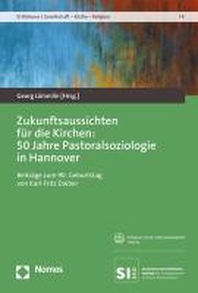  Zukunftsaussichten fuer die Kirchen: 50 Jahre Pastoralsoziologie in Hannover