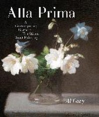 Alla Prima : A Contemporary Guide to Traditional Direct Painting