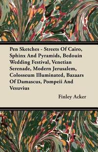  Pen Sketches - Streets Of Cairo, Sphinx And Pyramids, Bedouin Wedding Festival, Venetian Serenade, Modern Jerusalem, Colosseum Illuminated, Bazaars Of