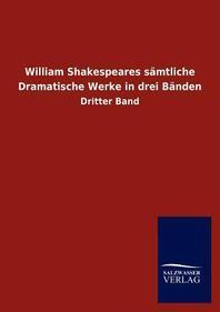  William Shakespeares S Mtliche Dramatische Werke in Drei B Nden