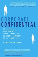 Corporate Confidential : 50 Secrets Your Company Doesn't Want You to Know---And What to Do about