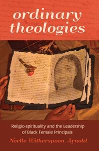  Ordinary Theologies; Religio-spirituality and the Leadership of Black Female Principals