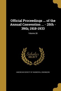  Official Proceedings ... of the Annual Convention ... - 25th - 39th; 1918-1933; Volume 28