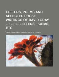  Letters, Poems and Selected Prose Writings of David Gray (Volume 1); Life, Letters, Poems, Etc
