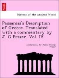  Pausanias's Description of Greece. Translated with a Commentary by J. G.Frazer. Vol. IV.