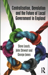  Centralisation, Devolution and the Future of Local Government in England