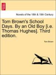  Tom Brown's School Days. by an Old Boy [I.E. Thomas Hughes]. Third Edition.