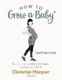  How to Grow a Baby and Push It Out