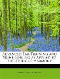  Advanced Ear-Training and Sight-Singing as Applied to the Study of Harmony