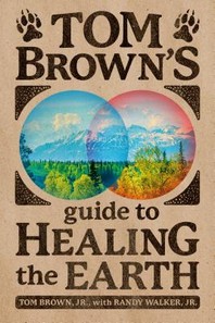  Tom Brown's Guide to Healing the Earth