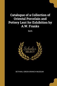  Catalogue of a Collection of Oriental Porcelain and Pottery Lent for Exhibition by A.W. Franks