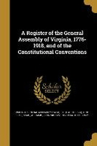  A Register of the General Assembly of Virginia, 1776-1918, and of the Constitutional Conventions