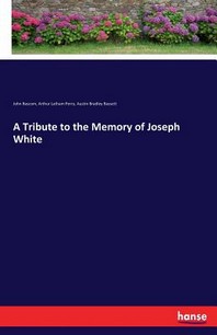  A Tribute to the Memory of Joseph White