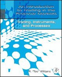  Introduction to Trading in the Financial Markets(Trading Markets Instruments and Processes)