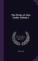  The Works of John Locke, Volume 1
