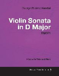  George Frideric Handel - Violin Sonata in D Major - HW371 - A Score for Violin and Piano
