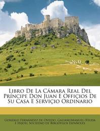  Libro de La Camara Real del Principe Don Juan E Officios de Su Casa E Servicio Ordinario