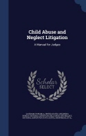  Child Abuse and Neglect Litigation