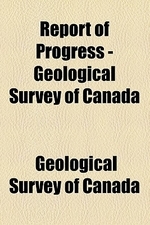  Report of Progress - Geological Survey of Canada