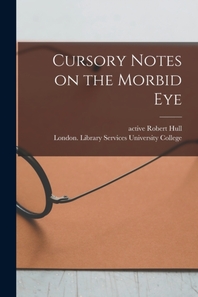  Cursory Notes on the Morbid Eye [electronic Resource]