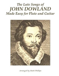  The Lute Songs of John Dowland Made Easy for Flute and Guitar
