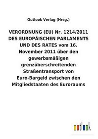  VERORDNUNG (EU) Nr. 1214/2011 DES EUROP?ISCHEN PARLAMENTS UND DES RATES vom 16. November 2011 ueber den gewerbsmaessigen grenzueberschreitenden Strassentransport von Euro-Bargeld zwischen den Mitgliedstaaten des Euroraums