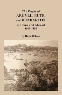  The People of Argyll, Bute, and Dunbarton at Home and Abroad, 1800-1850
