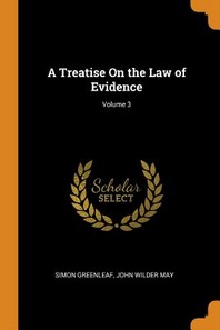  A Treatise on the Law of Evidence; Volume 3