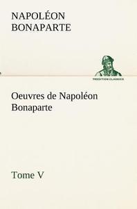  Oeuvres de Napoleon Bonaparte, Tome V.