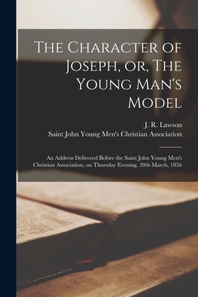  The Character of Joseph, or, The Young Man's Model [microform]