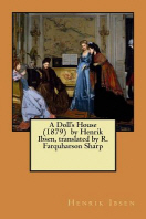  A Doll's House (1879) by Henrik Ibsen, translated by R. Farquharson Sharp