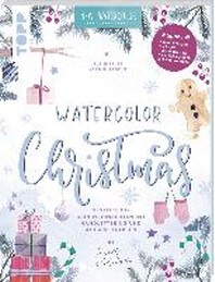  Watercolor Christmas. Gestalte dir dein Weihnachten mit Handlettering und Aquarellfarben by May and Berry
