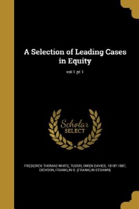  A Selection of Leading Cases in Equity; Vol 1 PT 1