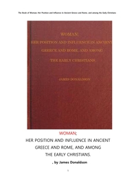 여성의 지위와 영향력,고대 그리스및 로마 와 초기기독교인들 사이에서.The Book of Woman; Her Position and Influence in Ancient Greece and Rome, and among the Early Christians, by James Donaldson