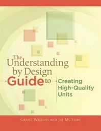  The Understanding by Design Guide to Creating High-Quality Units