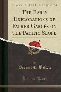  The Early Explorations of Father Garces on the Pacific Slope (Classic Reprint)