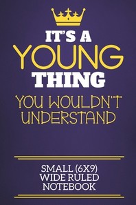  It's A Young Thing You Wouldn't Understand Small (6x9) Wide Ruled Notebook