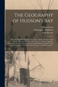  The Geography of Hudson's Bay [microform]