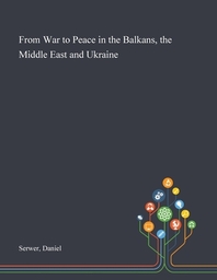  From War to Peace in the Balkans, the Middle East and Ukraine