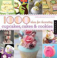  1000 Ideas for Decorating Cupcakes, Cookies & Cakes / Sandra Salamony & Gina M. Brown