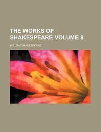  The Works of Shakespeare Volume 8