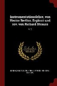  Instrumentationslehre, Von Hector Berlioz. Erganzt Und REV. Von Richard Strauss