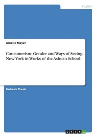  Consumerism, Gender and Ways of Seeing. New York in Works of the Ashcan School