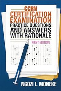  CCRN Certification Examination Practice Questions and Answers with Rationale