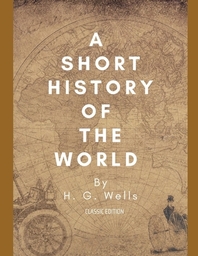  A Short History of the World by H. G. Wells