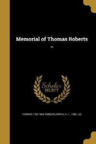  Memorial of Thomas Roberts ..