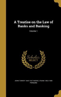 A Treatise on the Law of Banks and Banking; Volume 1