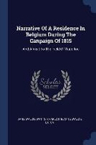  Narrative of a Residence in Belgium During the Canpaign of 1815