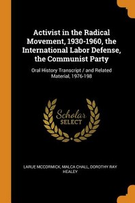  Activist in the Radical Movement, 1930-1960, the International Labor Defense, the Communist Party